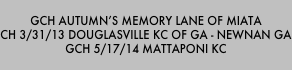 
gch Autumn’s Memory Lane of Miata
CH 3/31/13 Douglasville KC of GA - Newnan GA
GCH 5/17/14 Mattaponi KC
